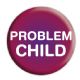 PROBLEM CHILD�