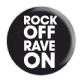ROCK OFF RAVE ON ROCK OFF RAVE ON
