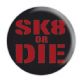 SK8 OR DIE�