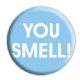 YOU SMELL�