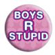 BOYS R STUPID BOYS R STUPID