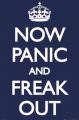 PANIC NOW and freak out