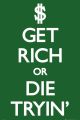 GET RICH die tryin' GET RICH die tryin'