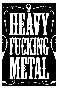 Heavy fucking metal
