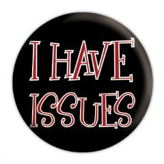 I HAVE ISSUES - przypinka Średnica 2,5 cm
